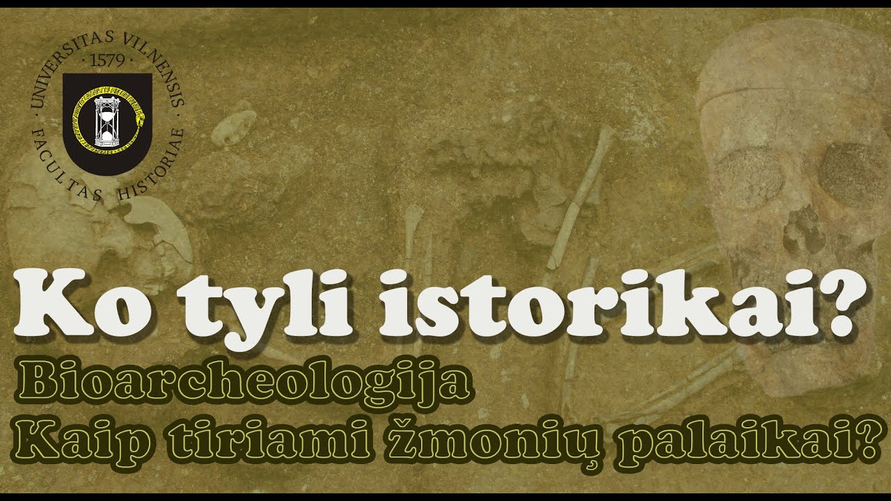 Ko tyli istorikai? -#57 - Bioarcheologija. Kaip tiriami žmonių palaikai?