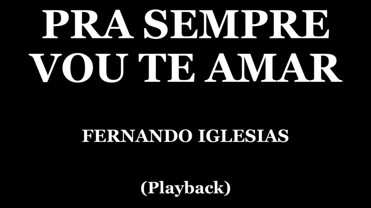 PRA SEMPRE VOU TE AMAR - FERNANDO IGLESIAS (PLAYBACK)