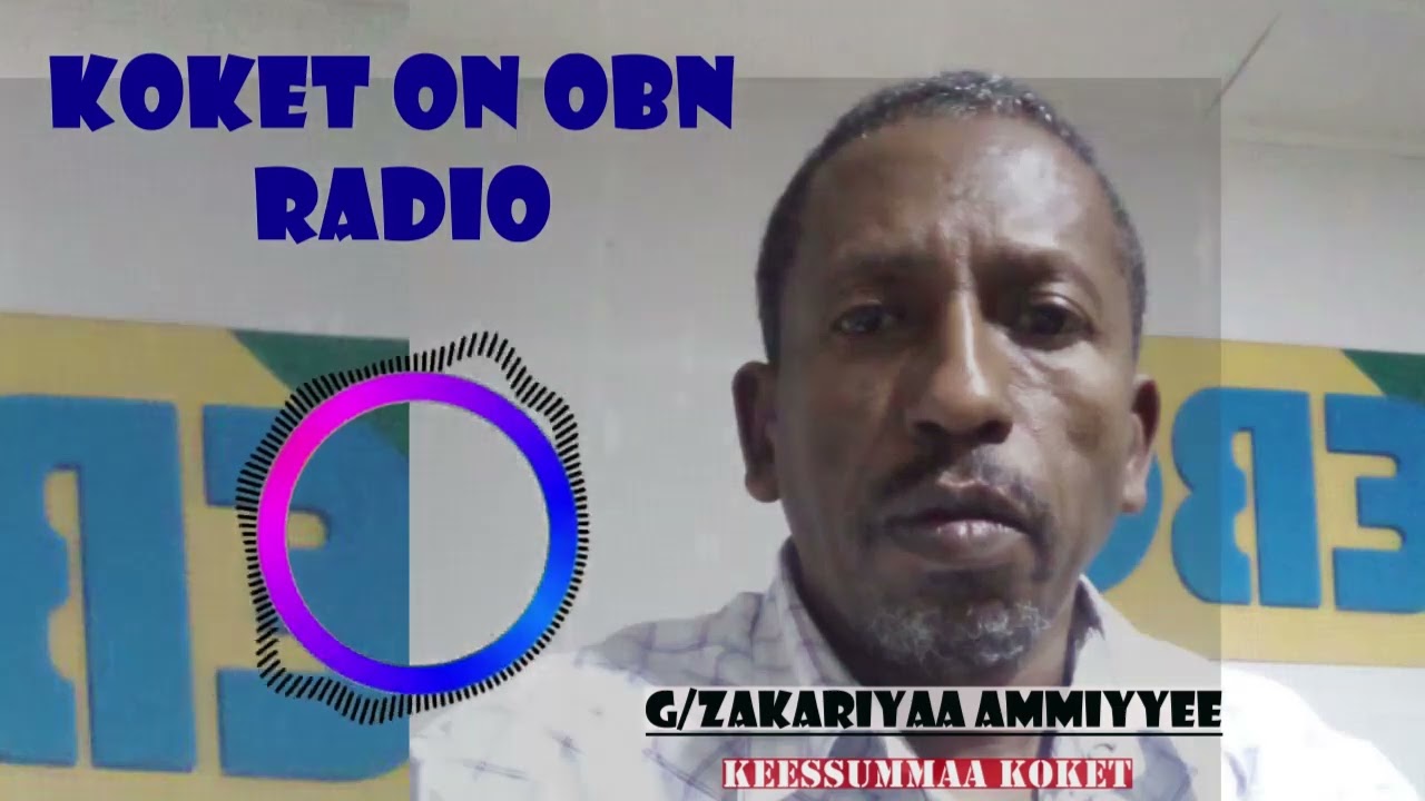GAAZAXEESSAA ZAKARIYAA AMMIYYEE KOKET ON OBN FM