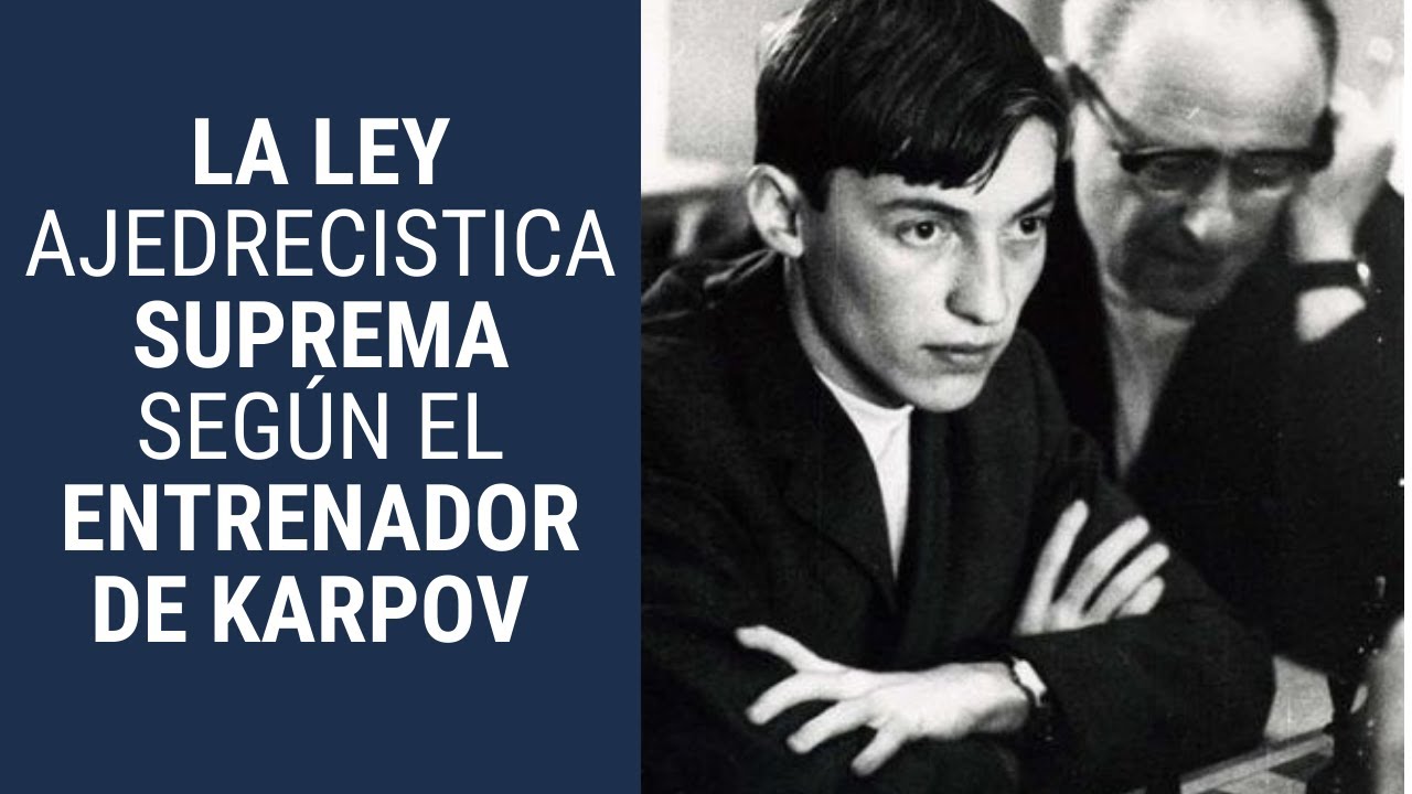 La ley ajedrecística suprema para mejorar tu ajedrez según el entrenador de Karpov