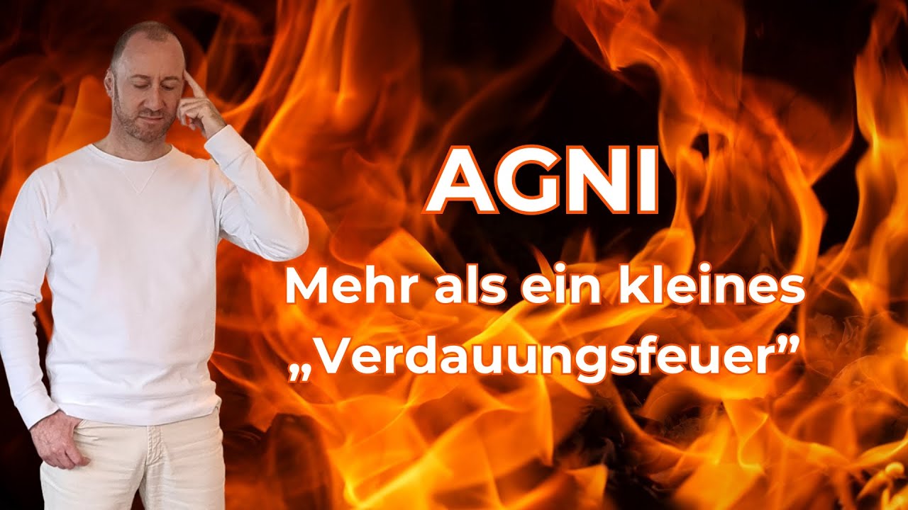 AGNI im Ayurveda – Quelle unserer Gesundheit!