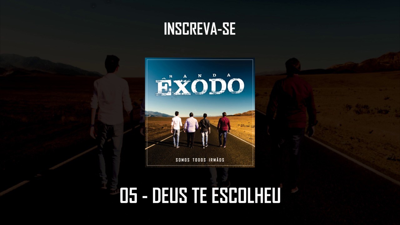 Banda &Ecirc;xodo - Deus te Escolheu (&Aacute;lbum Somos Todos Irm&atilde;os)