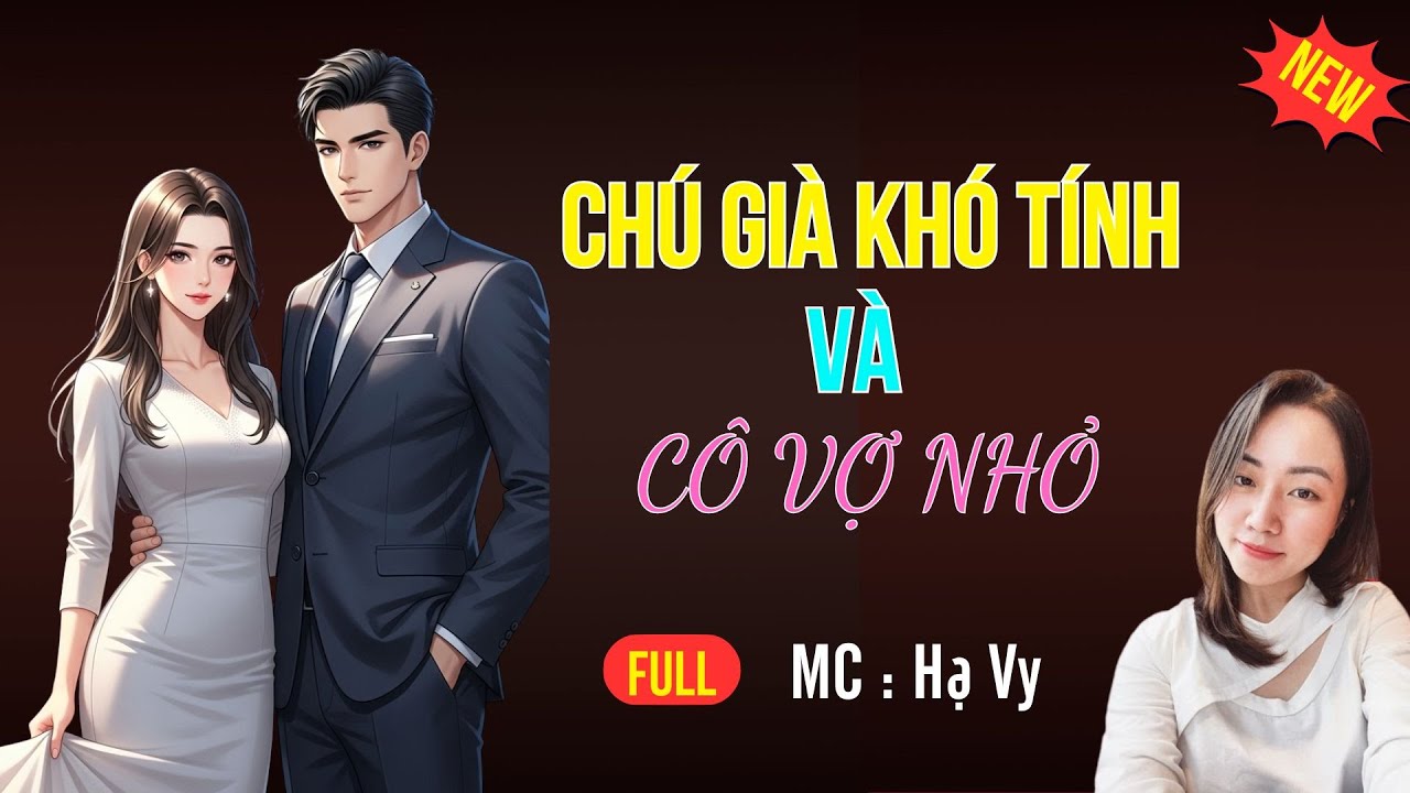 TRUYỆN TIỂU THUYẾT HAY : CHÚ GIÀ KHÓ TÍNH VÀ CÔ VỢ NHỎ | MC HẠ VY DIỄN ĐỌC HAY VÀ HẤP DẪN 2025