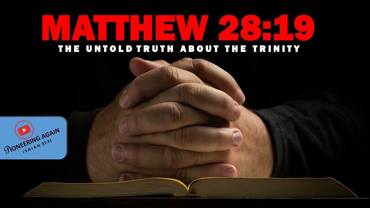 UNDERSTANDING MATTHEW 28:19 - THE UNTOLD TRUTH ABOUT THE TRINITY
