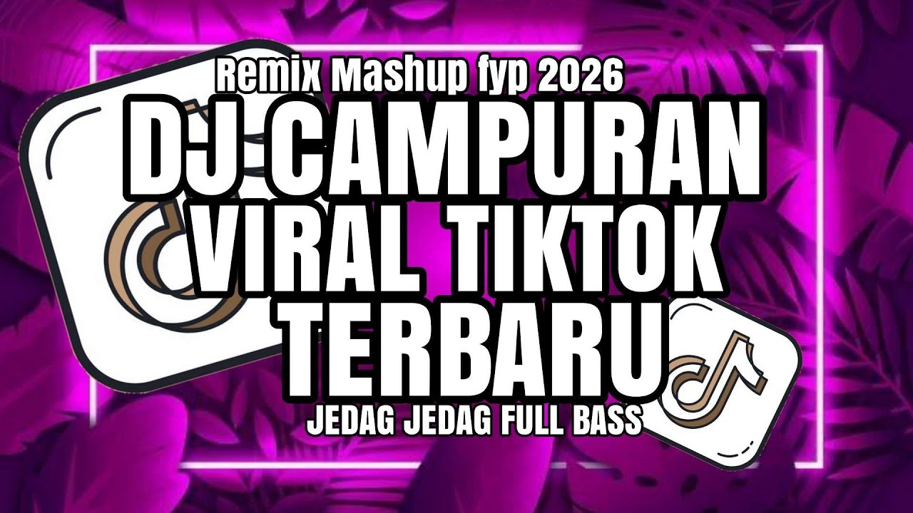DJ CAMPURAN VIRAL TIK TOK 2026 JEDAG JEDUG FULL BASS TERBARU