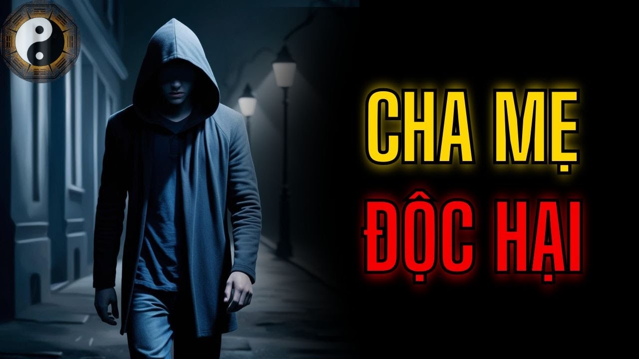 CHA MẸ ĐỘC HẠI, ĐỊNH HƯỚNG HAY KIỂM SOÁT? || TUYỆT MẬT NHÂN TÍNH || KỲ THƯ CỔ NHÂN