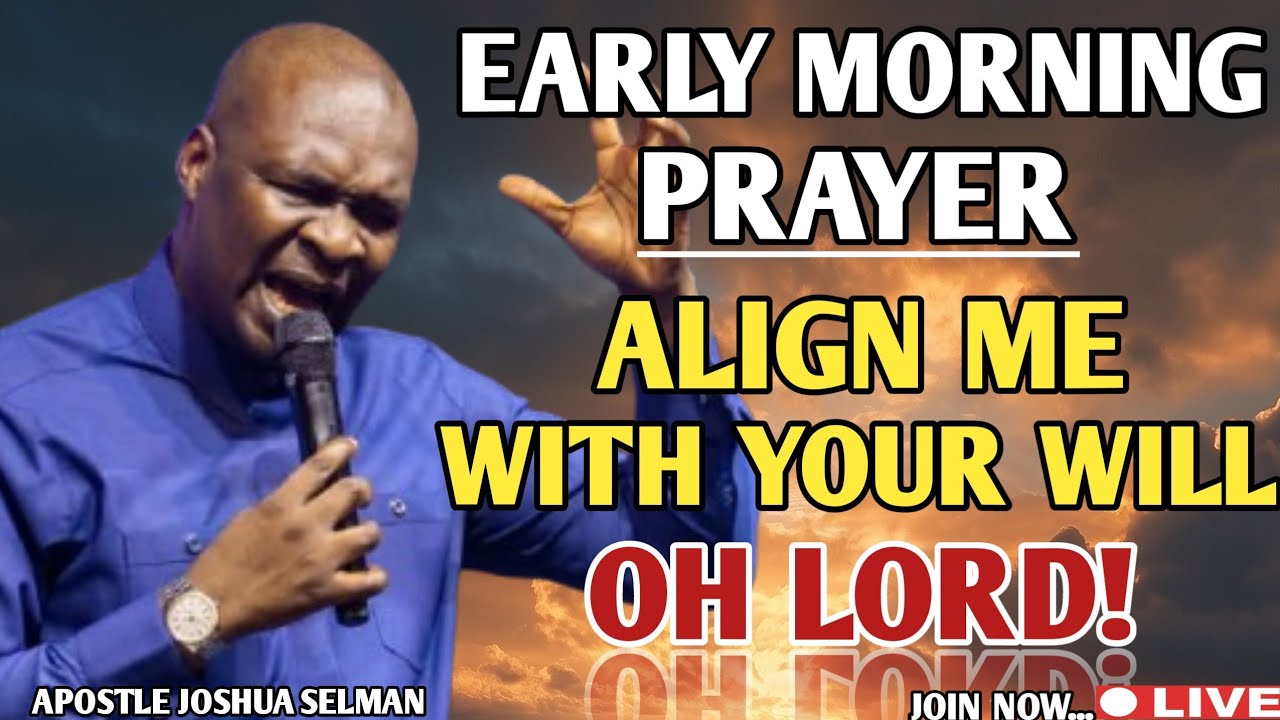 OH LORD, ALIGN ME WITH YOUR PERFECT WILL THIS NEW DAY | APOSTLE JOSHUA SELMAN