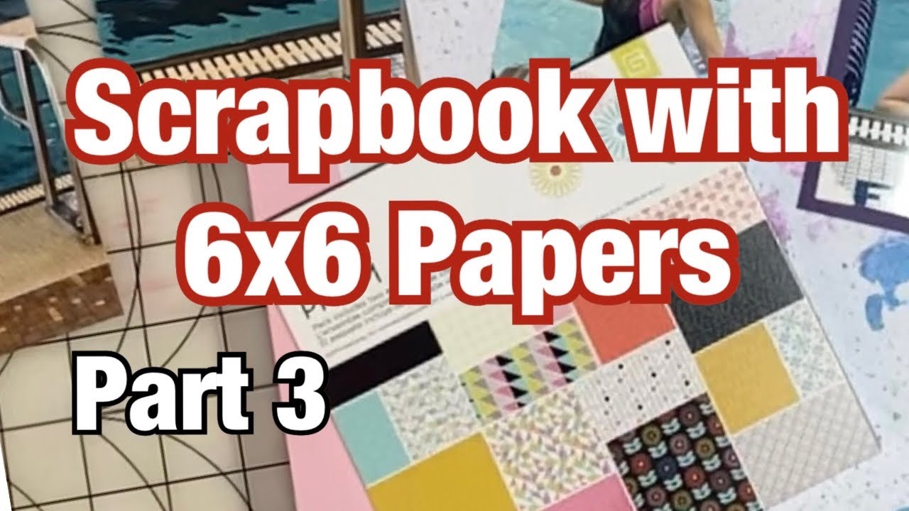 Scrapbook Ideas for 6x6 Papers (Part 3)