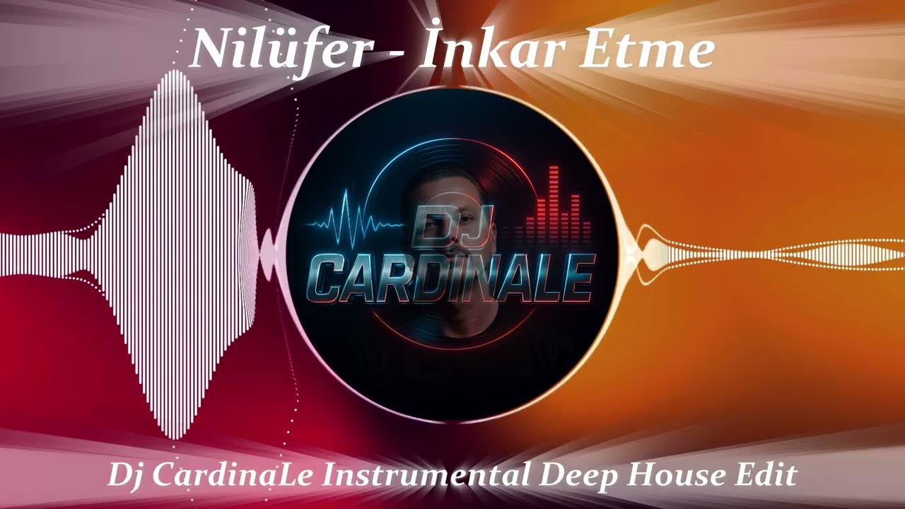 Nilüfer – İnkar Etme (Dj CardinaLe Instrumental Deep House Edit)