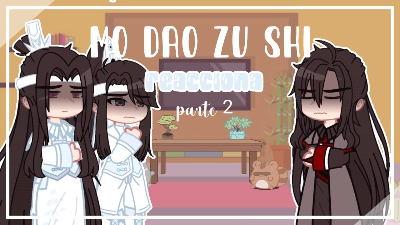 Mo Dao Zu Shi reacciona a Wei Wuxian | Parte 2 [GC] Dai-chan ll créditos en la descripción