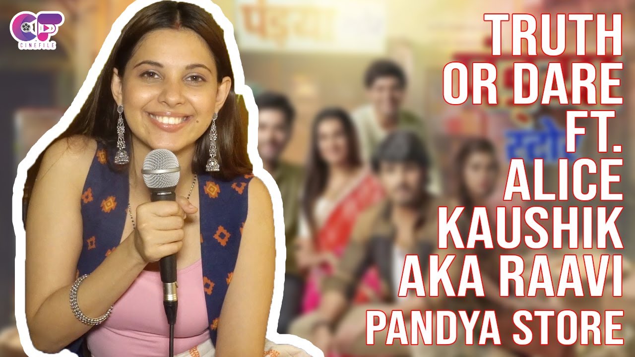 Truth Or Dare Ft. Alice Kaushik AKA Raavi | Pandya Store