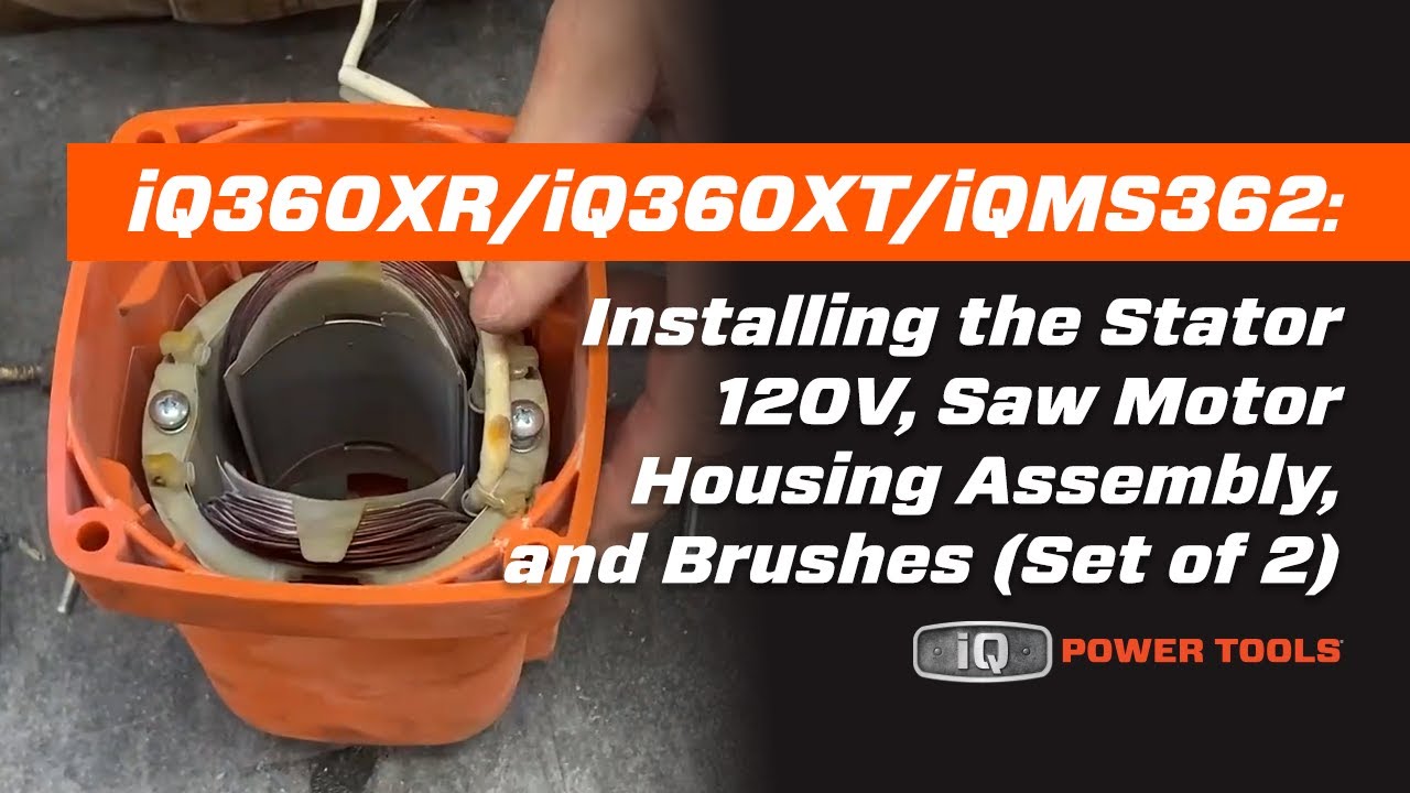 iQ360XR/iQ360XT/iQMS362: Installing the Stator 120V, Saw Motor Housing Assembly, and Brushes