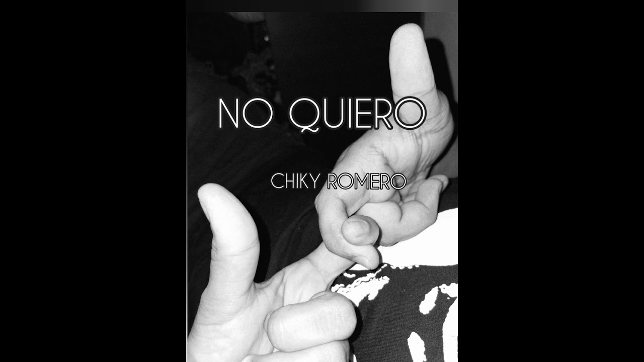No Quiero / Chiky Romero 