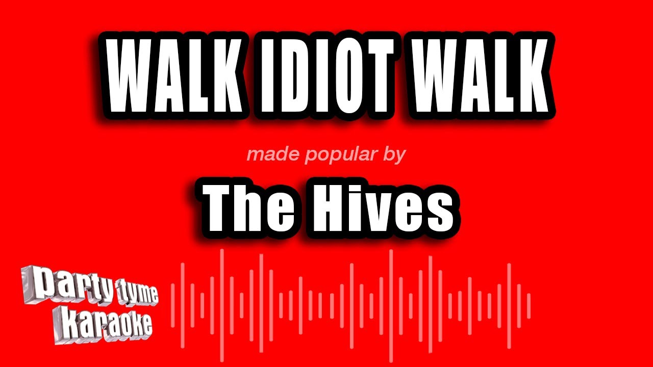 The Hives - Walk Idiot Walk (Karaoke Version)