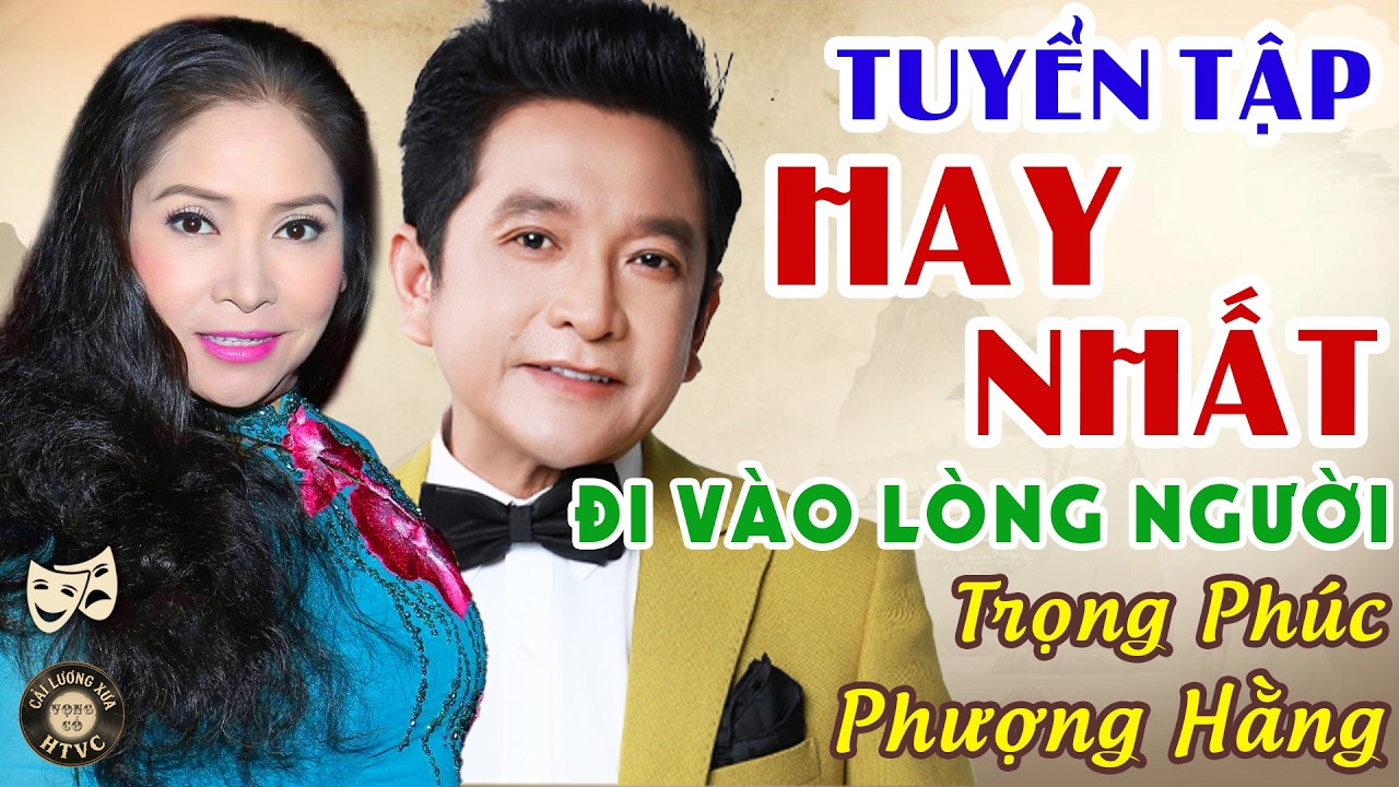PHƯỢNG HẰNG - TRỌNG PHÚC Ca Cổ Xưa| Tuyển Tập Cải Lương Xưa Hay Nhất Đi Vào Lòng Người💥Cải Lương Hay
