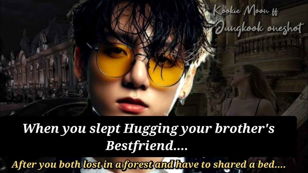 Jungkook ff | When You Slept Hugging Your Brother's BestFriend While He Was Shrtless.