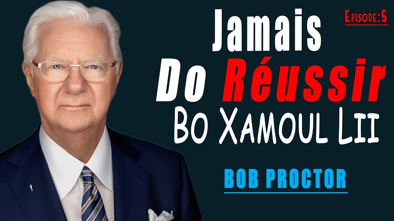 Cette Vidéo Va Changer Ta Vie | Episode 5 | BOB PROCTOR
