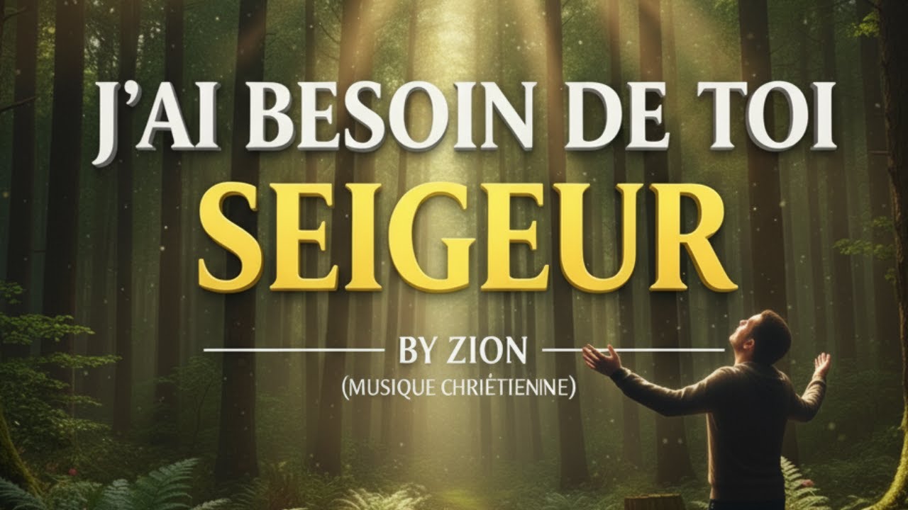J'AI BESOIN DE TOI SEIGNEUR – MUSIQUE CHRÉTIENNE