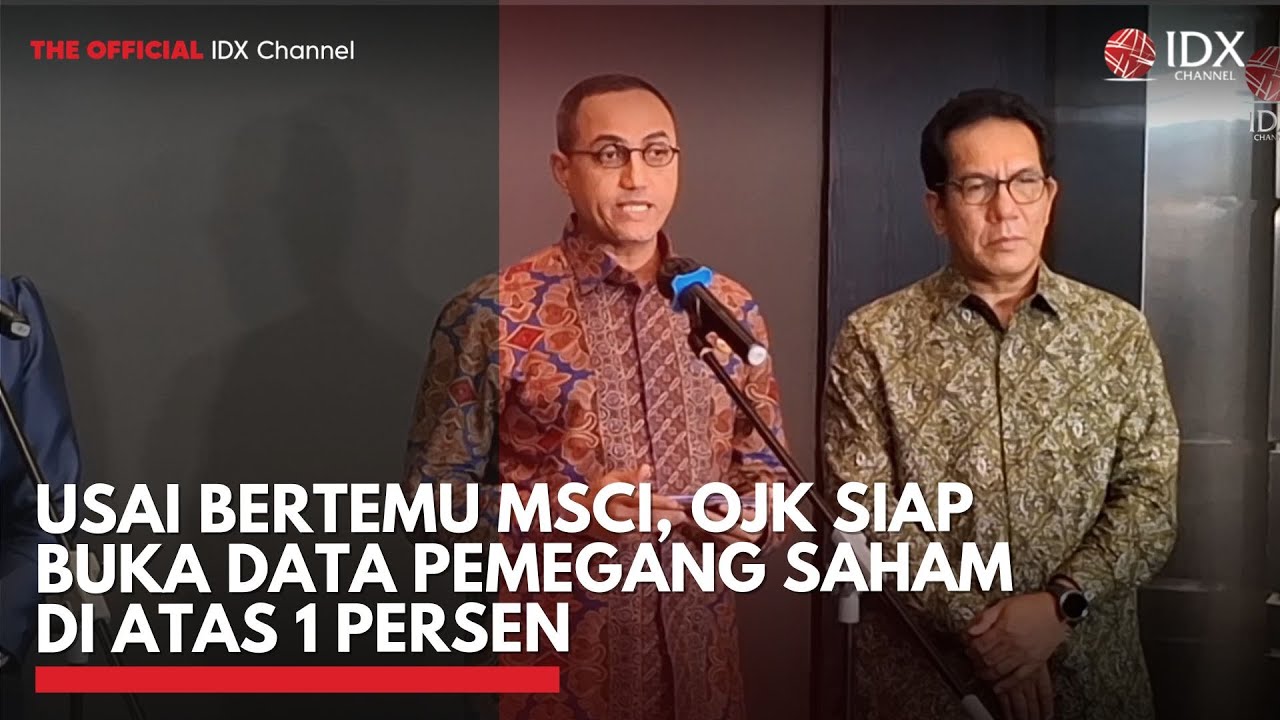Usai Bertemu MSCI, OJK Siap Buka Data Pemegang Saham di Atas 1 Persen | IDXC UPDATE