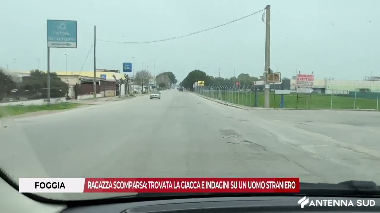 10 MARZO 2026 - FOGGIA: RAGAZZA SCOMPARSA: TROVATA LA GIACCA E INDAGINI SU UN UOMO STRANIERO