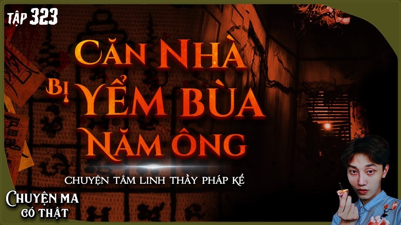 TẬP 323: CĂN NHÀ BỊ YẾM BÙA 5 ÔNG || chuyện tâm linh thầy pháp kể || NGUYỄN NGUYỄN