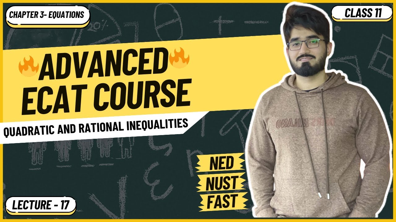 ECAT Math | Lecture 17 | Quadratic and Rational Inequalities | NUST | NED | FAST
