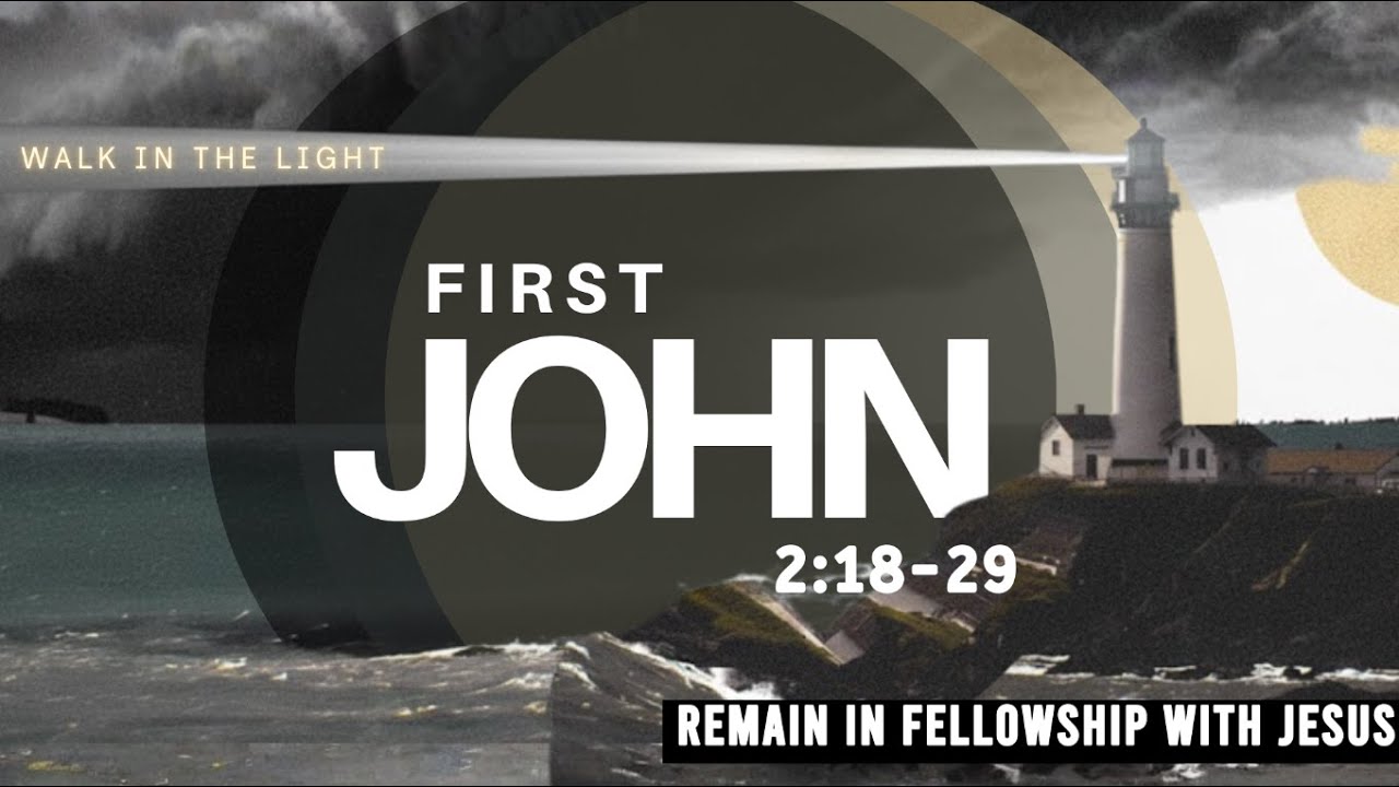 1 JOHN 2:18-29 - Remain in Fellowship with Jesus