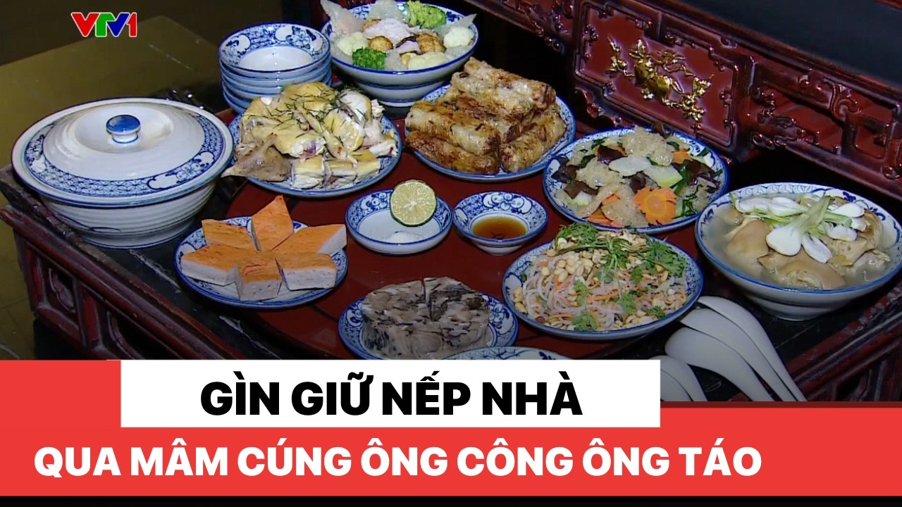 Gìn giữ nếp nhà qua mâm cúng ông Công ông Táo