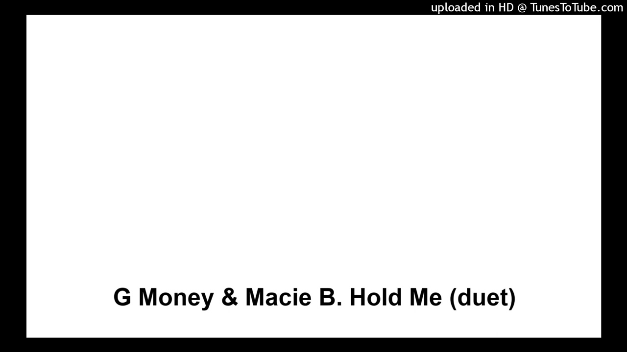 G Money & Macie B. Hold Me (duet)