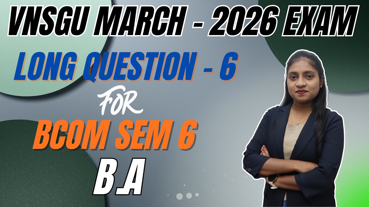 VNSGU | BCOM SEM 6 | BA LONG QUESTION 6 | E-ABHYASU