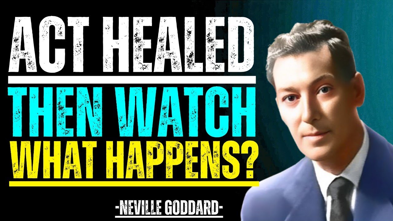Neville Goddard:Act As If You Are Already Healed Then Watch Your Body Respond | Inspirational Speech