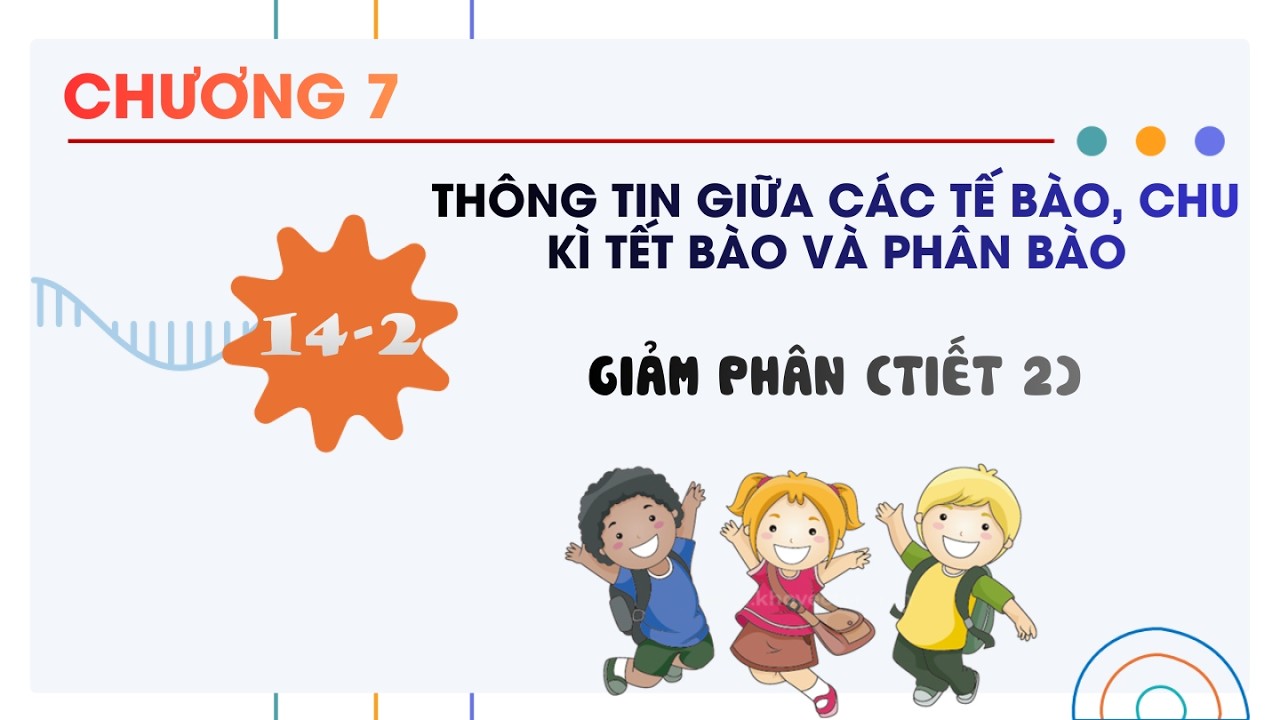 Sinh 10 |Chương 7| Bài 14-2: GIẢM PHÂN TIẾT 2