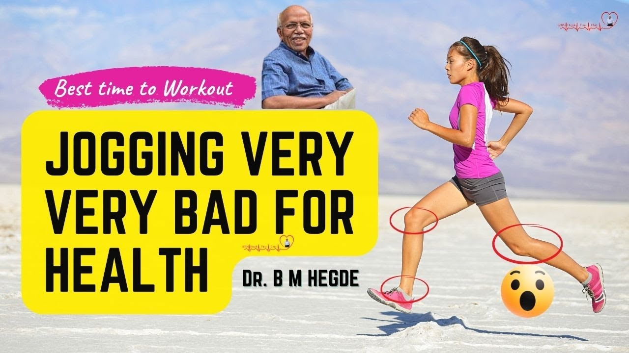 Jogging Very Very Bad for Health, the Best time to Workout - Dr. B M Hegde