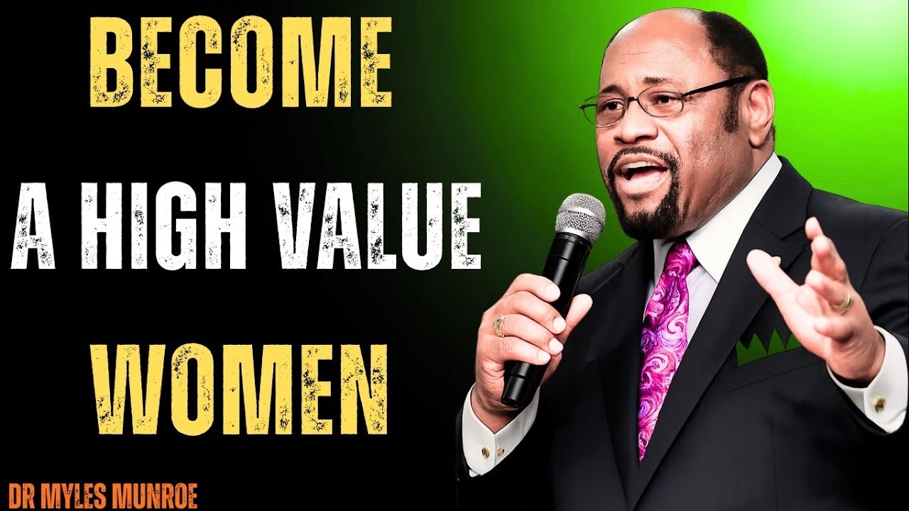 How to Become a High Value Woman | Mindset, Standards, and Purpose, Dr Myles Munroe 