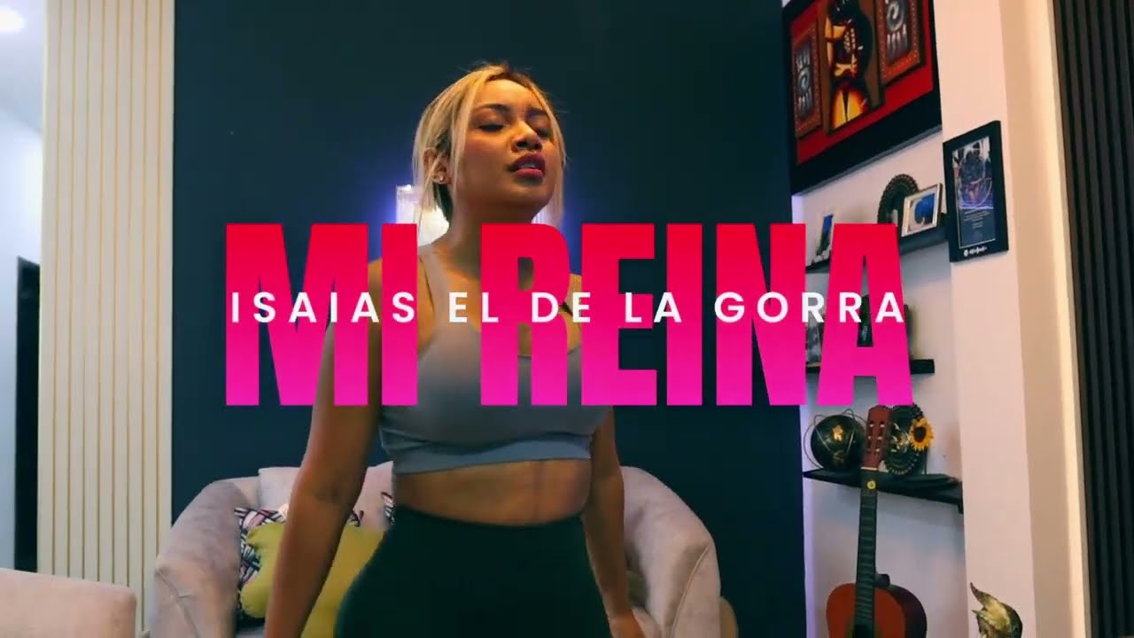 Mi Reina – Isaias El De La Gorra (Official Music Video)