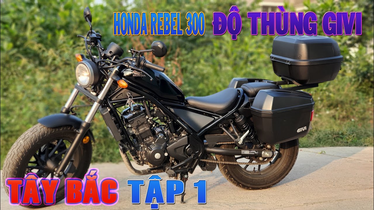 Tập 1- Chuyến Đi Tây Bắc với Rebel 300 - Độ Full Thùng GIVI