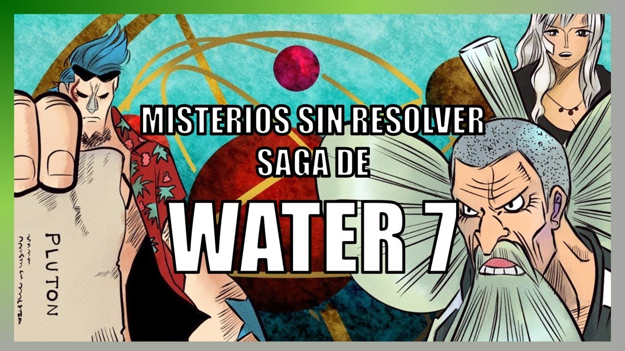 Misterios sin resolver de la saga de Water 7 (Actualización 2023) | One Piece