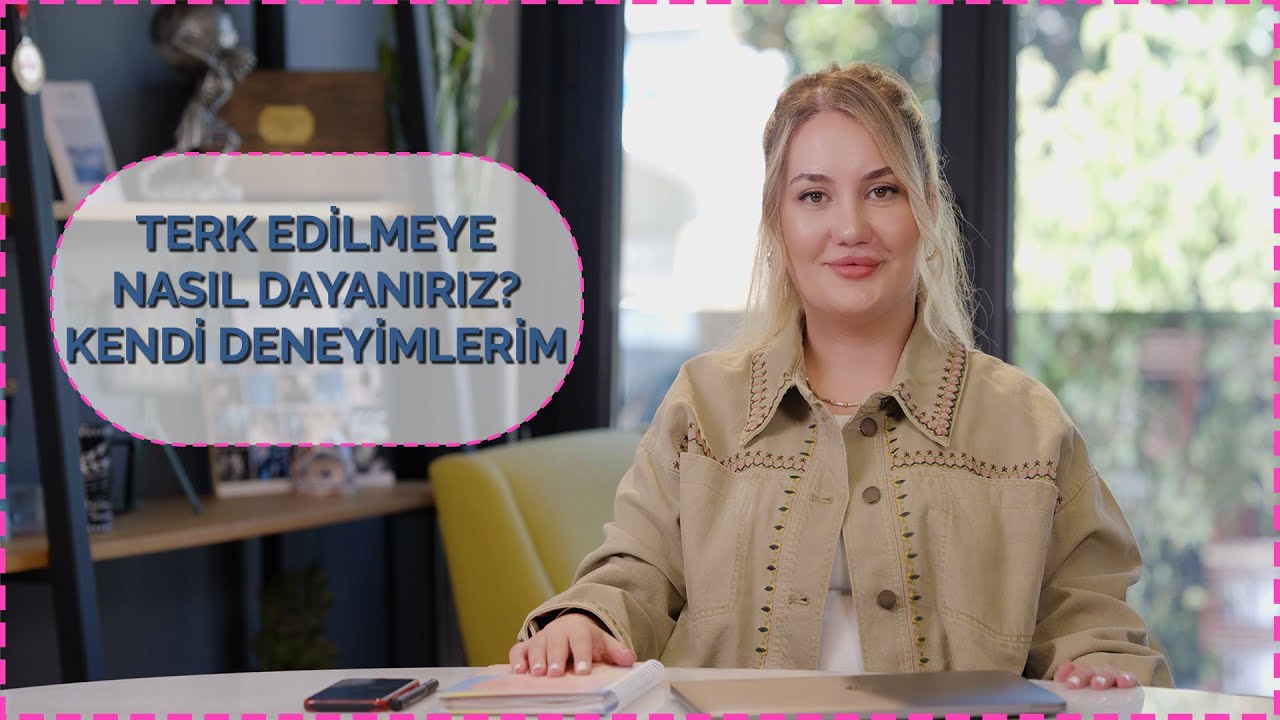 TERK DUYGUSU İLE BAŞA ÇIKMAK - BEN NELER YAŞADIM?
