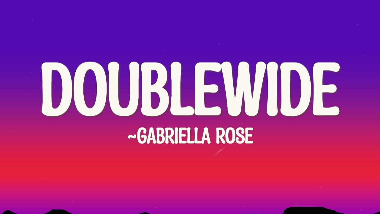 Gabriella Rose - Doublewide (Lyrics)