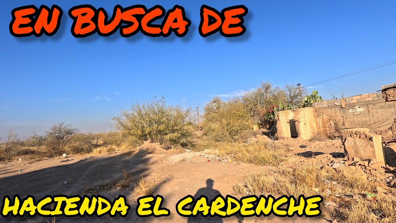 BUSCO LA HACIENDA ¡¡ EL CARDENCHE !! UN LUGAR MÁLDITO Y EMBRUJADO DE MATAMOROS COAH