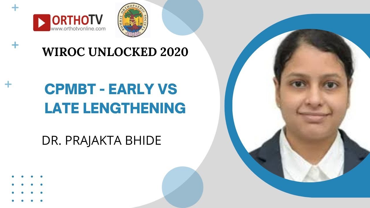 WIROC UNLOCKED 2020 : CPMBT - Early vs Late lengthening - Dr. Prajakta Bhide