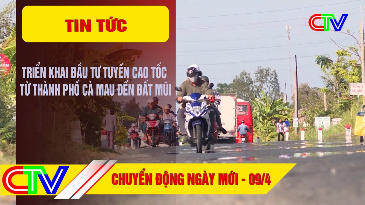 CHUYỂN ĐỘNG NGÀY MỚI 09-4-2025 | TRIỂN KHAI ĐẦU TƯ TUYẾN CAO TỐC TỪ THÀNH PHỐ  CÀ MAU ĐẾN ĐẤT MŨI