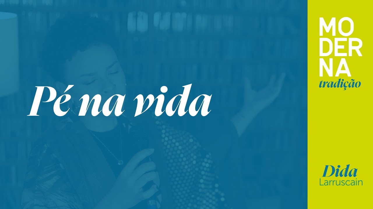 Pé na vida | Moderna Tradição - Dida Larruscain