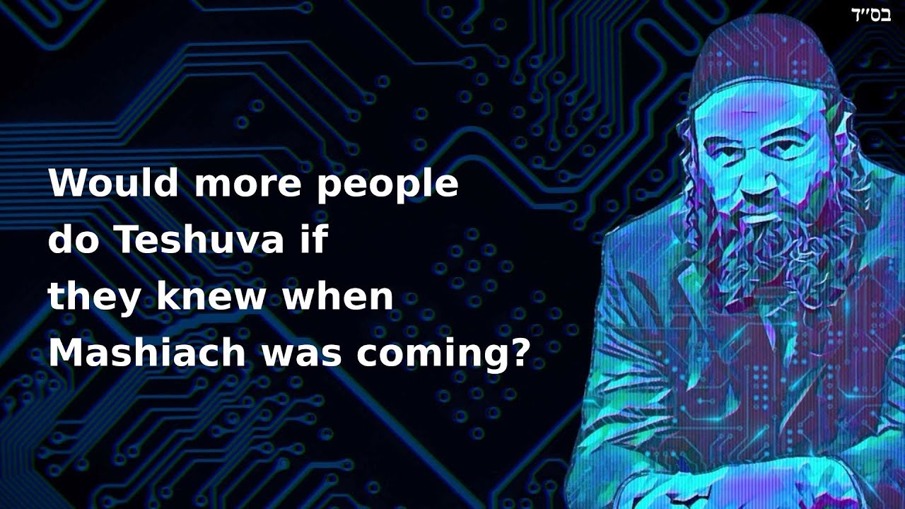 Would more people do Teshuva if they knew when Mashiach was coming?