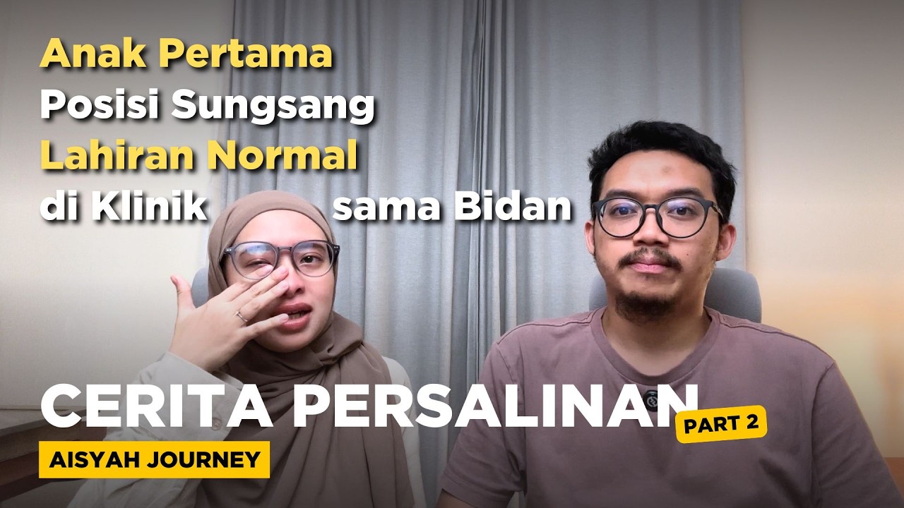 PART 2: PENGALAMAN PERSALINAN YANG TAK TERBAYANGKAN SEBELUMNYA - CERITA AISYAH