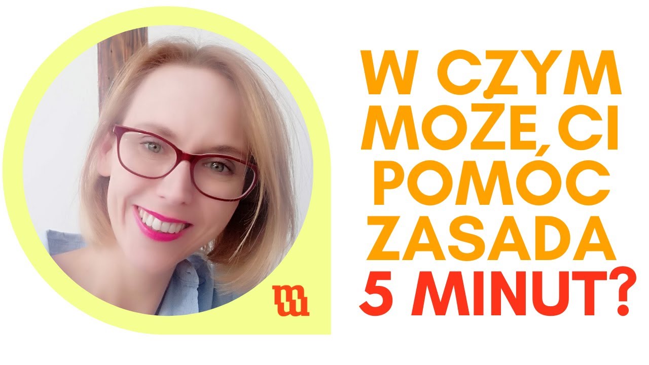 W czym może Ci pom&oacute;c zasada 5 minut?