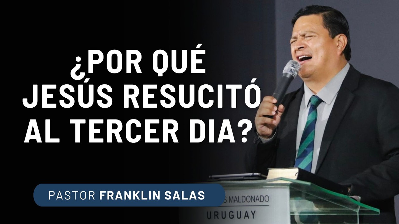 ¿POR QUÉ JESÙS RESUCITÓ AL TERCER DIA ?  Pastor Franklin Salas