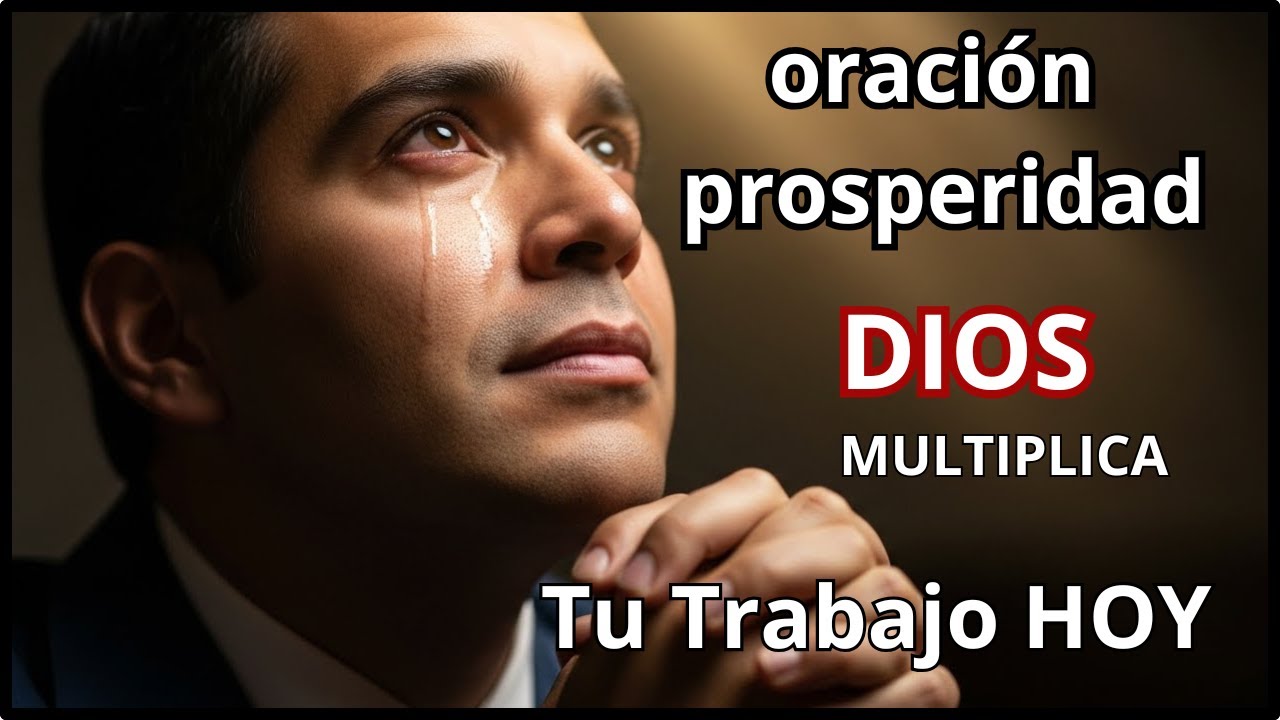 ORACIÓN POR TU TRABAJO Y PROSPERIDAD, Dios Multiplica Tus Esfuerzos