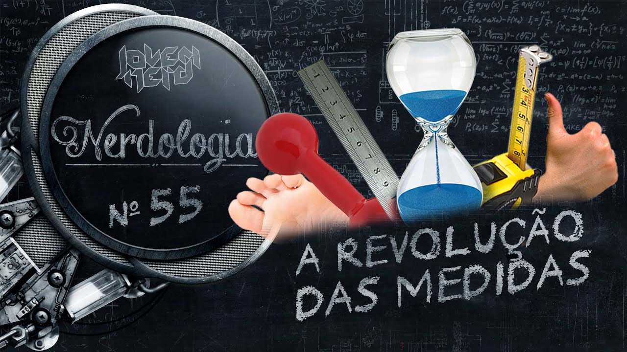 A revolu&ccedil;&atilde;o das medidas | Nerdologia