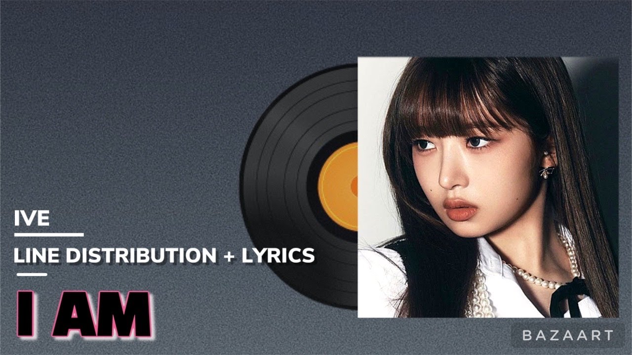 IVE(아이브) - I AM / Line Distribution + Lyrics (파트분배 + 가사)